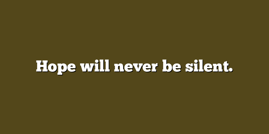 Hope will never be silent.