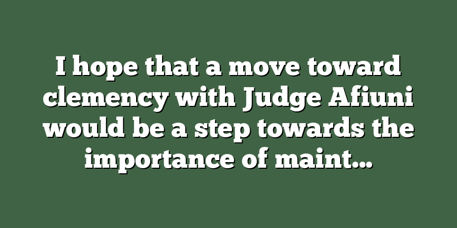 I hope that a move toward clemency with Judge Afiuni would be a step towards the importance of maint...