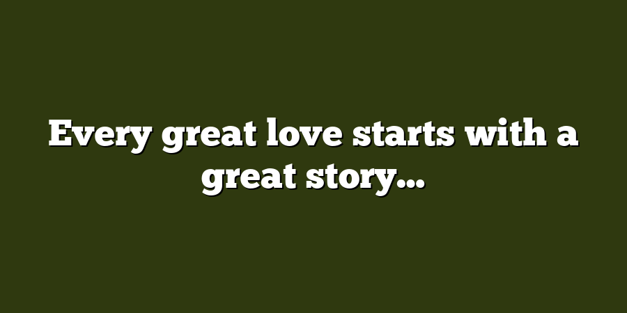 Every great love starts with a great story…