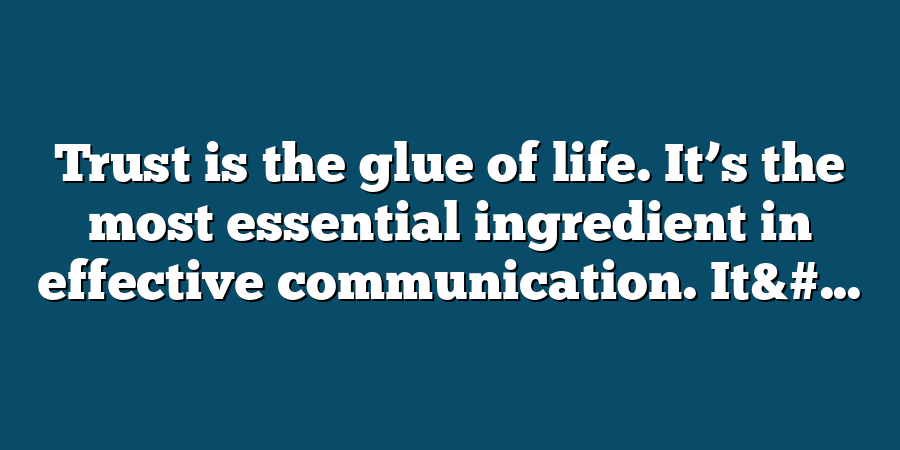 Trust is the glue of life. It’s the most essential ingredient in effective communication. It&#...