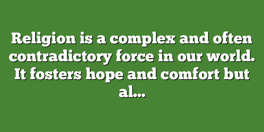 Religion is a complex and often contradictory force in our world. It fosters hope and comfort but al...