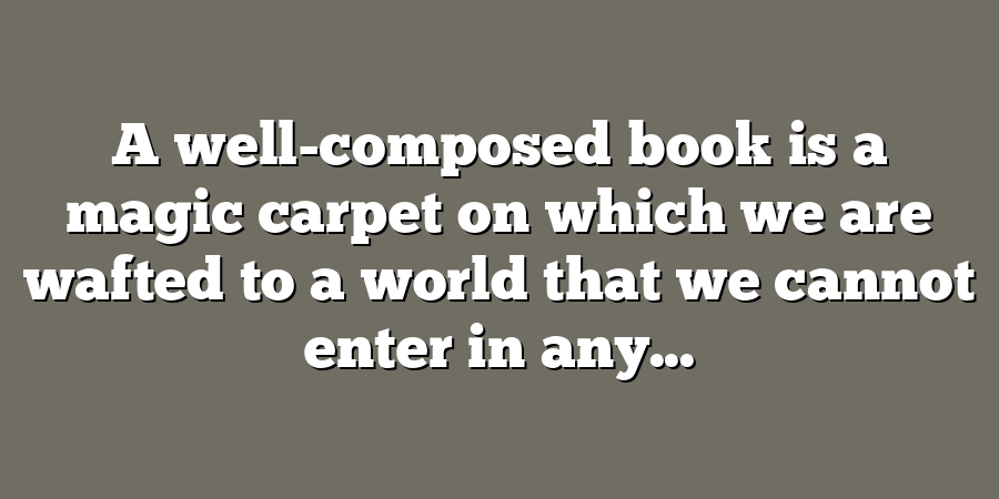 A well-composed book is a magic carpet on which we are wafted to a world that we cannot enter in any...